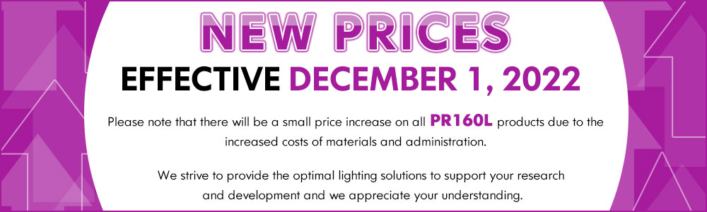 New Prices effective December 1, 2022 - Please note that there will be a small price increase on all PR160L products due to the increased costs of materials and administration. We strive to provide the optimal lighting solutions to support your research and development and we appreciate your understanding.